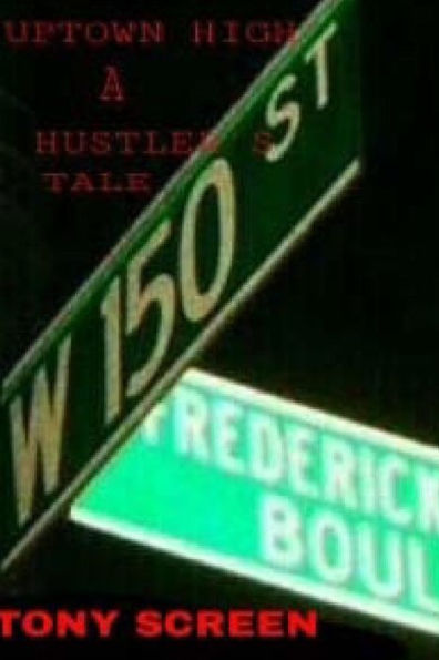 Up-Town High...A Hustlers Tale: ...No where else can you go..."to get this Up-Town High"