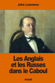 Title: Les Anglais et les Russes dans le Caboul, Author: John Lemoinne