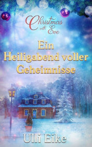 Title: Christmas with Eve - Ein Heiligabend Voller Geheimnisse: Eine Romantische Weihnachtsgeschichte, Author: Ulli Eike