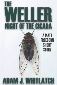 Title: The Weller - Night of the Cicada, Author: Adam J. Whitlatch