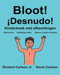 Title: Bloot! ¡Desnudo!: Kinderboek met afbeeldingen Nederlands/Spaans (Latijns Amerika) (Tweetalige editie) (www.rich.center), Author: Kevin Carlson