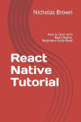 React Native Tutorial: How to Start with React Native. Beginners Guide Book