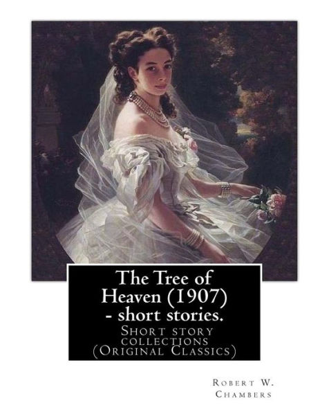The Tree of Heaven (1907) - short stories. By: Robert W. Chambers to my frend Austin Corbin (July 11, 1827 - June 4, 1896) was a 19th-century American railroad executive and robber baron.: The Tree of Heaven is a collection of short stories by Robert W. C