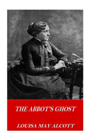 Title: The Abbot's Ghost, Author: Louisa May Alcott