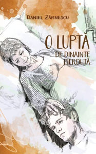 Title: O Lupta de Dinainte Pierduta, Author: Daniel Zarnescu