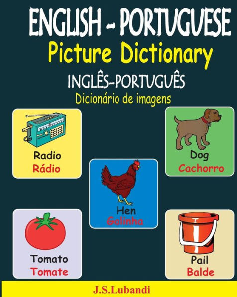 ENGLISH-PORTUGUESE Picture Dictionary (INGLï¿½S-PORTUGUï¿½S Dicionï¿½rio de imagens)