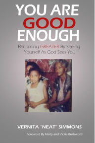 Title: You Are Good Enough: Becoming GREATER By Seeing Yourself As God Sees You, Author: Vernita 