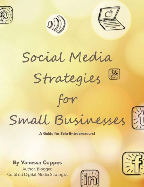 Social Media Strategies for Small Businesses: A Guide for Solo-Entrepreneurs!