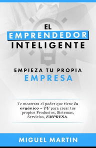 Title: El Emprendedor Inteligente: Empieza Tu Propia Empresa, Author: Miguel Eliseo Martin