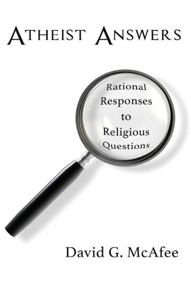 Atheist Answers: Rational Responses to Religious Questions