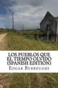 Title: Los Pueblos que el Tiempo Olvido, Author: Edgar Rice Burroughs