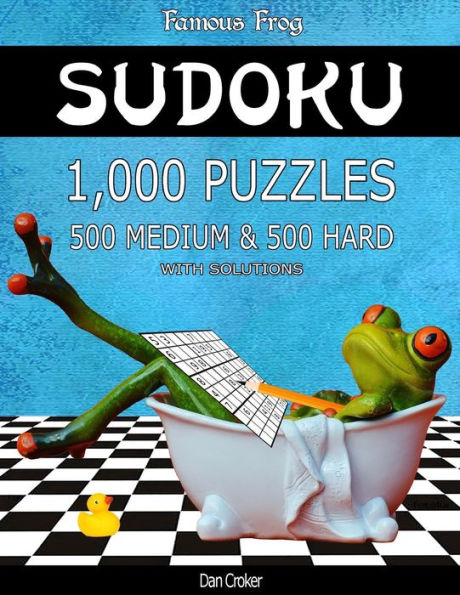 Famous Frog Sudoku 1,000 Puzzles With Solutions, 500 Medium and 500 Hard: Take Your Playing To The Next Level With This Sudoku Puzzle Book