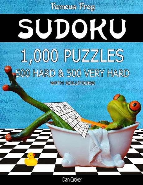 Famous Frog Sudoku 1,000 Puzzles With Solutions, 500 Hard and 500 Very Hard: Take Your Playing To The Next Level With This Sudoku Puzzle Book