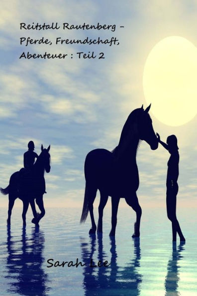 Reitstall Rautenberg - Pferde, Freundschaft, Abenteuer: Teil 2