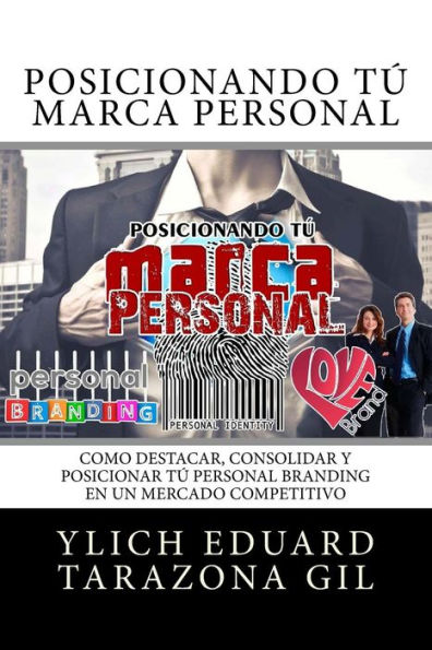 Posicionando Tú Marca Personal: Como DESTACAR, CONSOLIDAR y POSICIONAR Tú PERSONAL BRANDING en un Mercado Competitivo