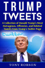 Trump Tweets: A Collection of Donald Trump's Most Outrageous, Offensive, and Deleted Tweets From Trump's Twitter Page: (Booklet)