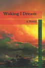 Waking I Dream