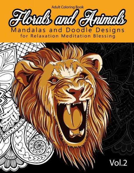 Florals and Animals Mandalas and Doodle Designs: for relaxation Meditation blessing Stress Relieving Patterns (Mandala Coloring Book for Adults)