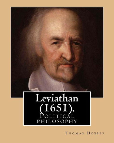 Leviathan (1651). By: Thomas Hobbes: Political philosophy