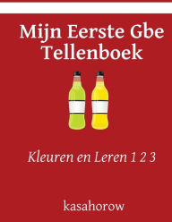 Title: Mijn Eerste Gbe Tellenboek: Kleuren en Leren 1 2 3, Author: Kasahorow