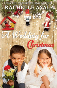 Title: A Wedding for Christmas, Author: Rachelle Ayala