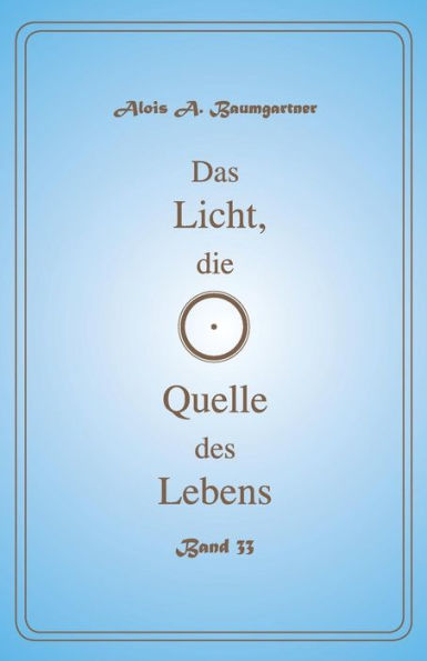 Das Licht die Quelle des Lebens - Band 33