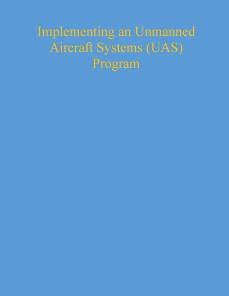 Implementing an Unmanned Aircraft Systems (UAS) Program