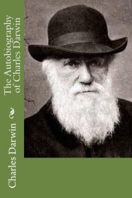 Title: The Autobiography of Charles Darwin, Author: Charles Darwin