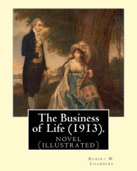 Title: The Business of Life (1913). By: Robert W. Chambers, illustrated By: Charles Dana Gibson: novel (illustrated), Author: Charles Dana Gibson