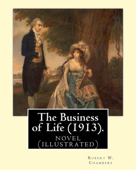 The Business of Life (1913). By: Robert W. Chambers, illustrated By: Charles Dana Gibson: novel (illustrated)