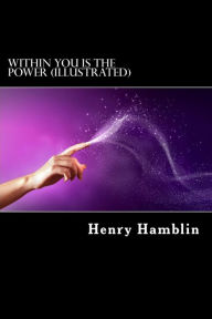 Title: Within You Is The Power (Illustrated), Author: Henry Thomas Hamblin
