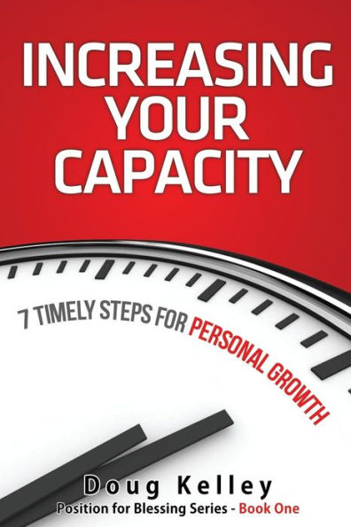 Increasing Your Capacity: 7 Timely Steps for Personal Growth