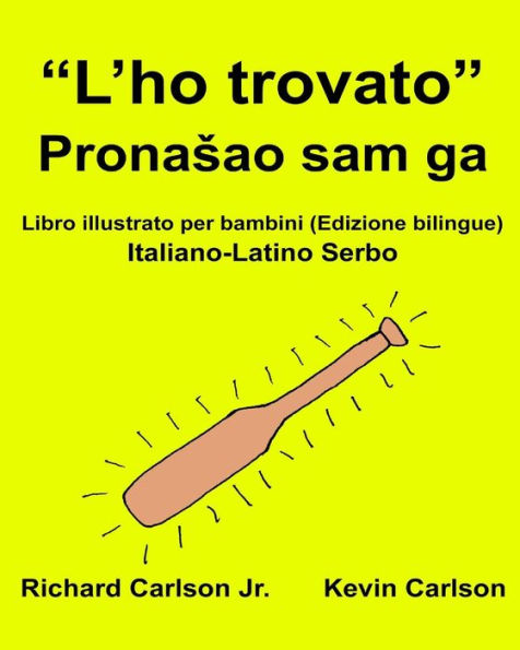 "L'ho trovato": Libro illustrato per bambini Italiano-Latino Serbo (Edizione bilingue)