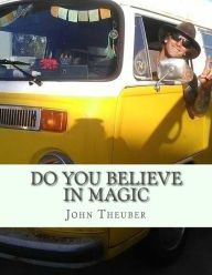 Title: Do You Believe in Magic: Surrendering to Love, Author: John Robert Theuber