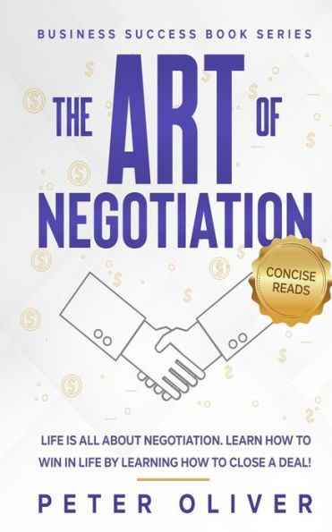 The Art Of Negotiation: Life is all about negotiation. Learn how to win in life by learning how to close a deal.