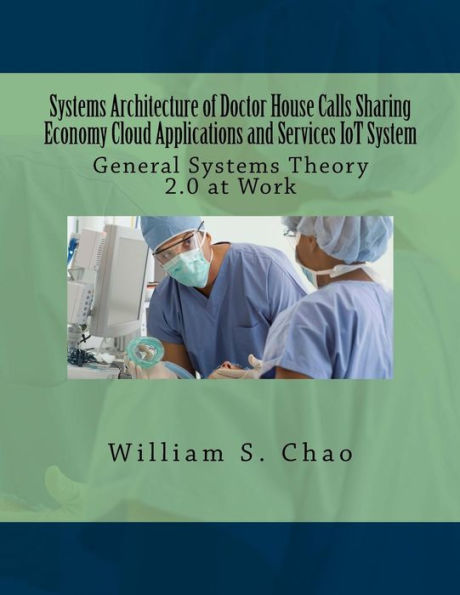 Systems Architecture of Doctor House Calls Sharing Economy Cloud Applications and Services IoT System: General Systems Theory 2.0 at Work