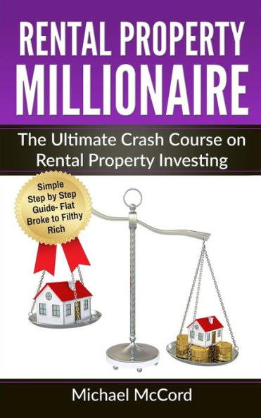 Rental Property Millionaire: The Ultimate Crash Course on Rental Property Investing