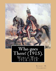 Title: Who goes There! (1915). By: Robert W. Chambers, illustrated By: A. I. Keller (Arthur Ignatius Keller (1866 - 1924)).: World War, 1914-1918, Author: A. I. Keller