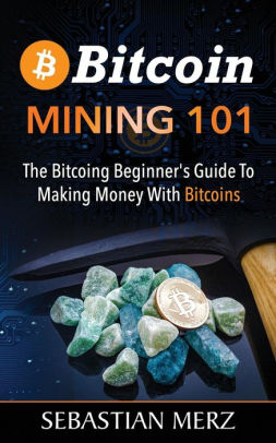 Bitcoin Mining 101 The Bitcoing Beginner S Guide To Making Money With Bitcoins Paperback - 