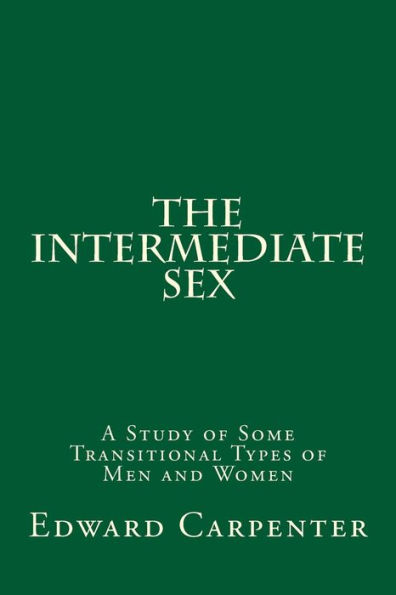 The Intermediate Sex: A Study of Some Transitional Types Men and Women