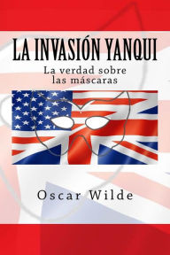 Title: La Invación Yanqui: La verdad sobre las Macaras, Author: Oscar Wilde