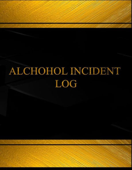 Alcohol Incident Log (Log Book, Journal - 125 pgs, 8.5 X 11 inches): Alcohol Incident Logbook (Black cover, X-Large)