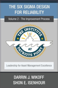Title: The Six Sigma Design for Reliability: Volume 2 - The Improvement Process, Author: Shon E Isenhour