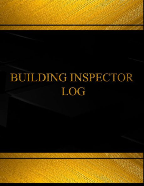 Building inspector (Log Book, Journal - 125 pgs, 8.5 X 11 inches): Building Inspector Logbook (Black cover, X-Large)