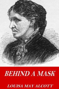 Title: Behind a Mask, Author: Louisa May Alcott