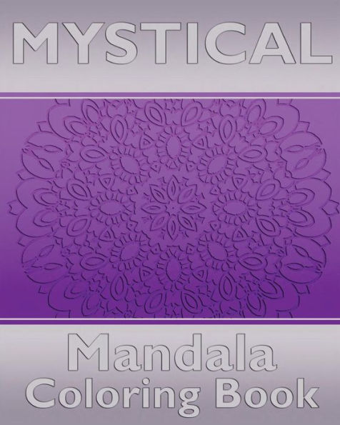 Mystical Mandala Coloring Book: Coloring Painting, Mindfulness Workbook, Alternative Medicine and More Than 50 Mandala Coloring Pages for Inner Peace and Inspiration