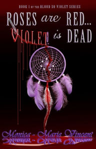 Title: Roses Are Red...Violet Is Dead, Author: Monica-Marie Vincent