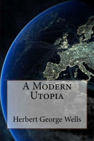 Title: A Modern Utopia Herbert George Wells, Author: Paula Benitez