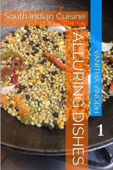Alluring Dishes: Volume 1: South Indian Cuisine