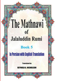 Title: The Mathnawi of Jalaluddin Rumi: Book 5: In Persian with English Translation, Author: Reynold a Nicholson